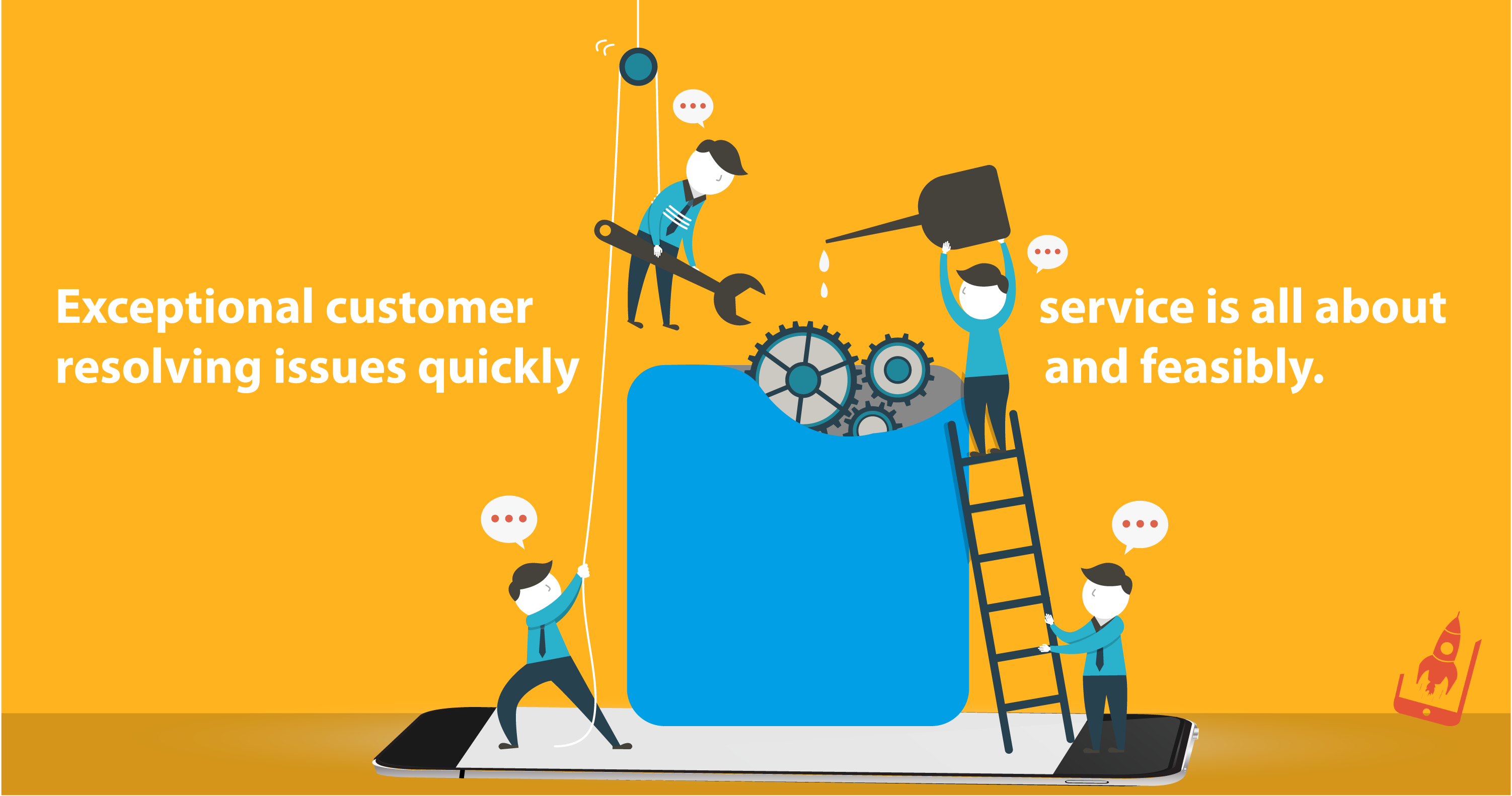 Exceptional customer service is all about resolving issues quickly and feasibly.