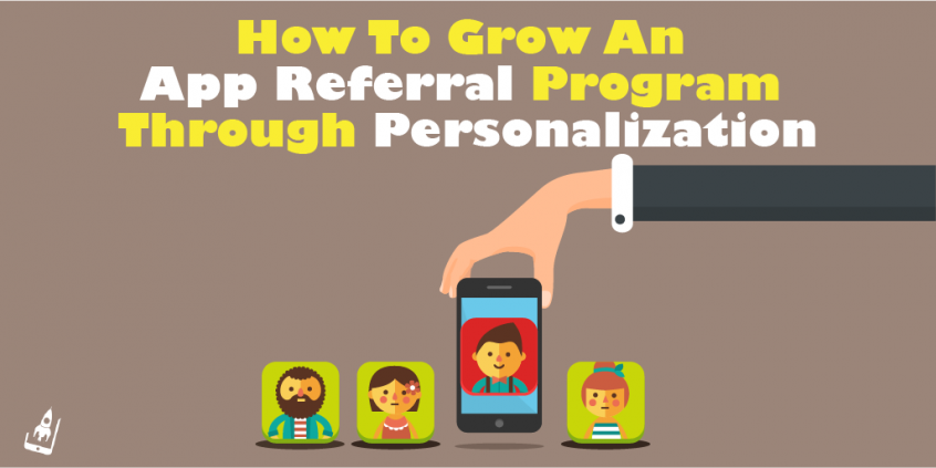 How To Grow An App Referral Program Through Personalization