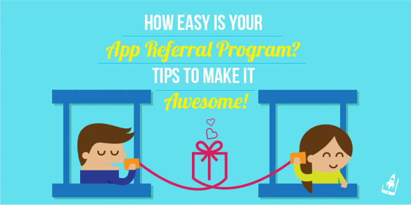 How Easy Is Your App Referral Program? Tips To Make It Awesome!