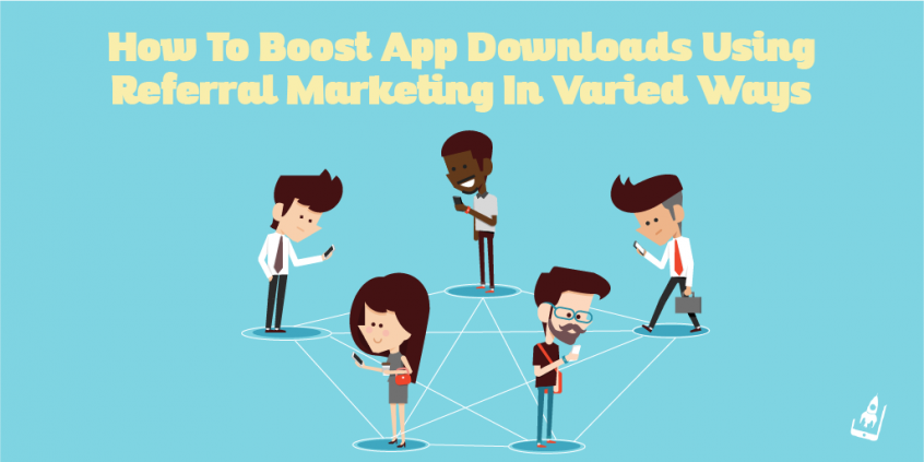 How To Boost App Downloads Using Referral Marketing In Varied Ways