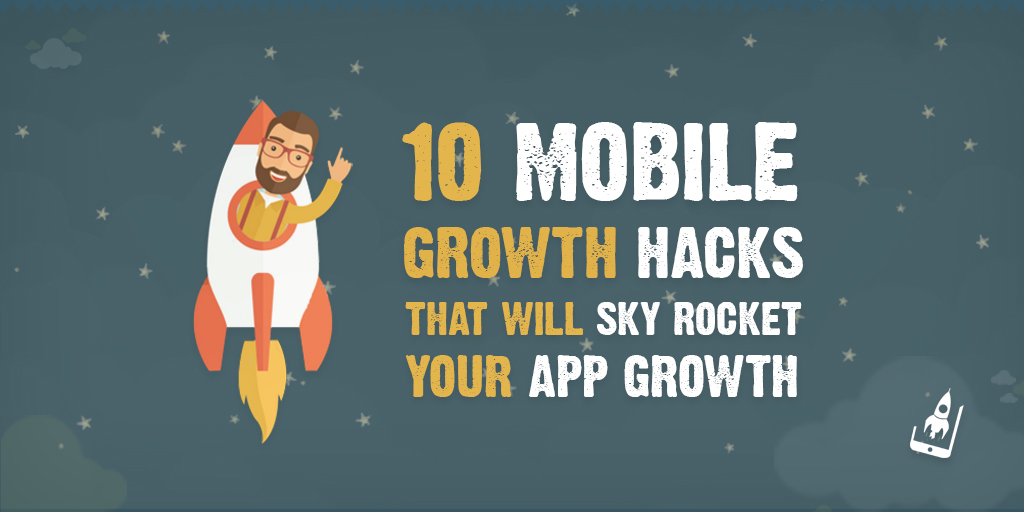 Infographic 10 Mobile Growth Hacks That Will Sky Rocket Your App Infographic 10 Mobile Growth Hacks That Will Sky Rocket Your App