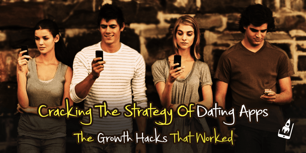 Cracking The Strategy Of Dating Apps- The Growth Hacks That Worked