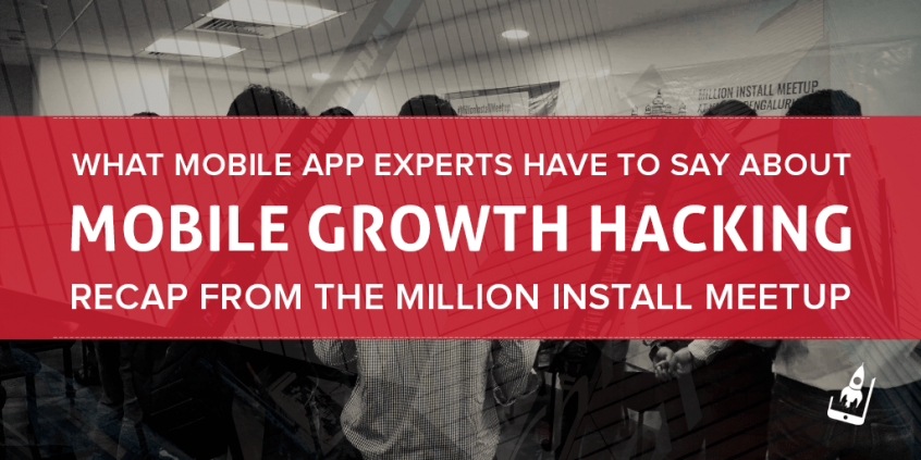 What Mobile App Experts Have To Say About Mobile Growth Hacking- Recap From The Million Install Meetup