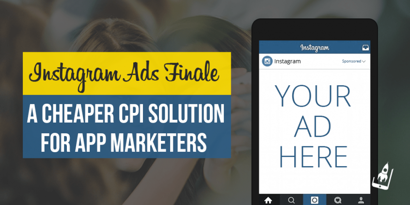 Instagram Ads Finale : A Cheaper CPI Solution For App Marketers