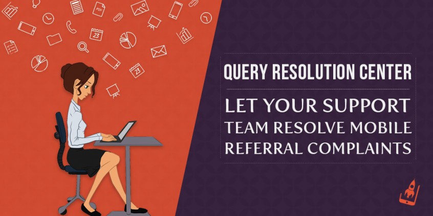 Query Resolution Center - Let Your Support Team Resolve Mobile Referral Complaints