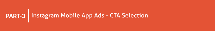 Part 3 Instagram Mobile App Ads- CTA Selection 