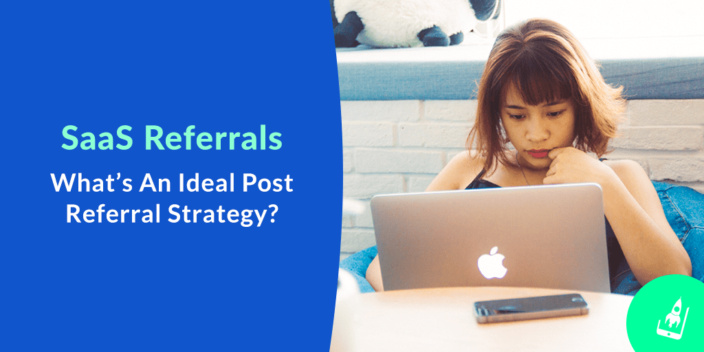 SaaS Referrals- What’s An Ideal Post Referral Strategy? - AppVirality ...